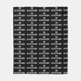 BE SCHOOLED! FLEECE BLANKET
