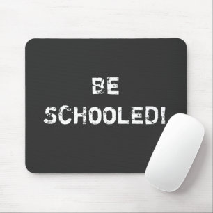 BE SCHOOLED! MOUSE PAD