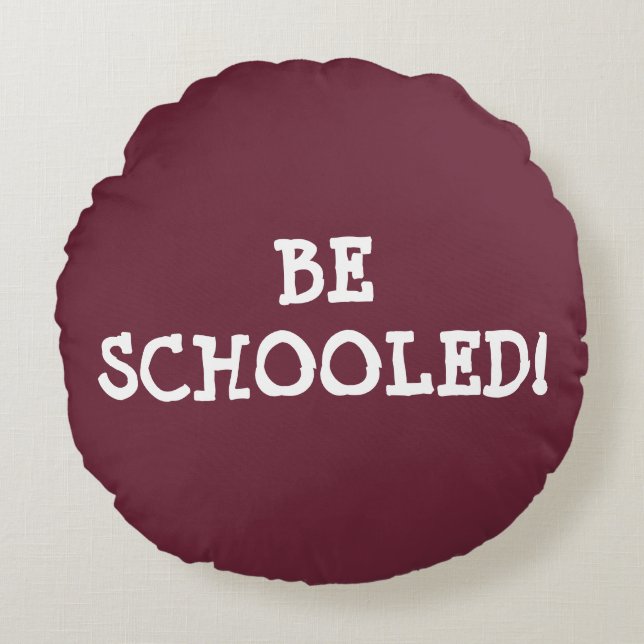 BE SCHOOLED! ROUND CUSHION (Front)