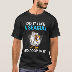 Be Seagull And Poop On It Seagull Bird Coast T-Shirt
