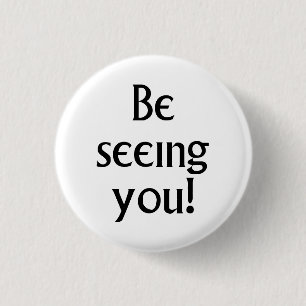 Be Seeing You black text Prisoner motto 3 Cm Round Badge