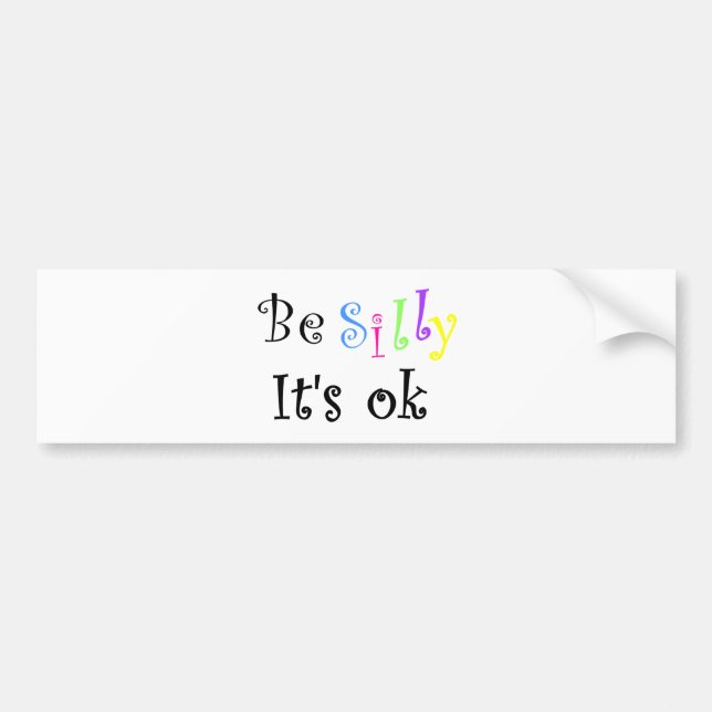 Be Silly It's ok-bumper sticker (Front)