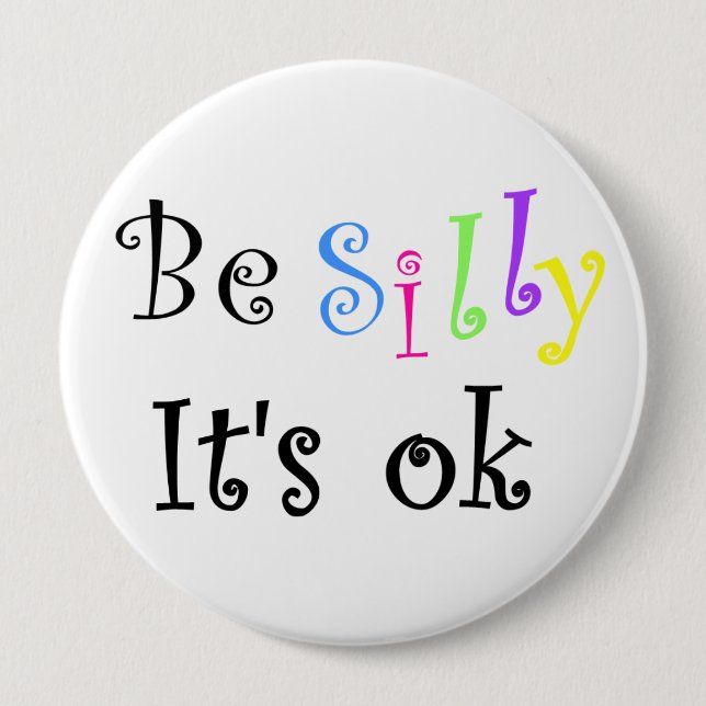 Be Silly It's ok-button 10 Cm Round Badge (Front)