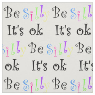 Be Silly It's Ok-fabric Fabric