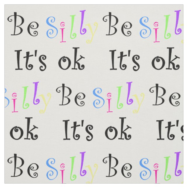 Be Silly It's Ok-fabric Fabric (Swatch)