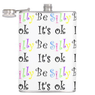 Be Silly It's Ok-flask Hip Flask