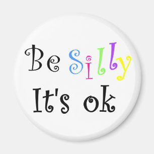 Be Silly It's ok-magnet Magnet