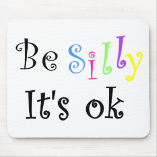 Be Silly It's ok-mousepad Mouse Pad