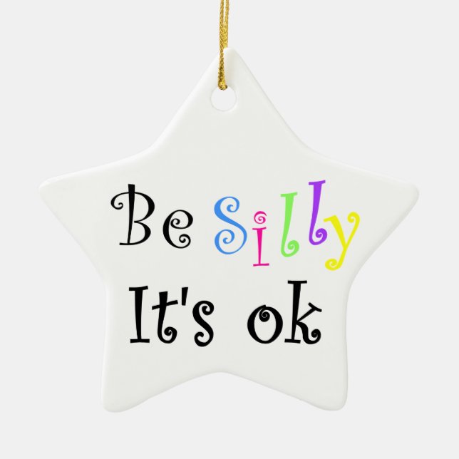 Be Silly It's ok-ornament Ceramic Tree Decoration (Front)