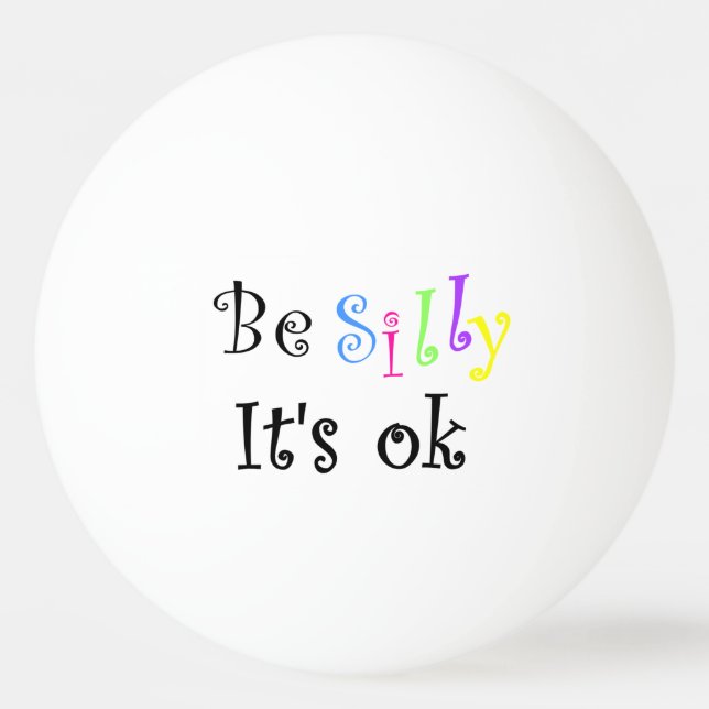 Be Silly It's Ok-ping pong ball (Front)