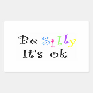 Be Silly It's ok-rectangle sticker