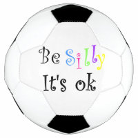 Be Silly It's Ok-soccer ball