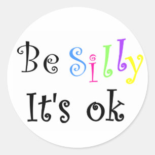 Be Silly It's ok-sticker Classic Round Sticker