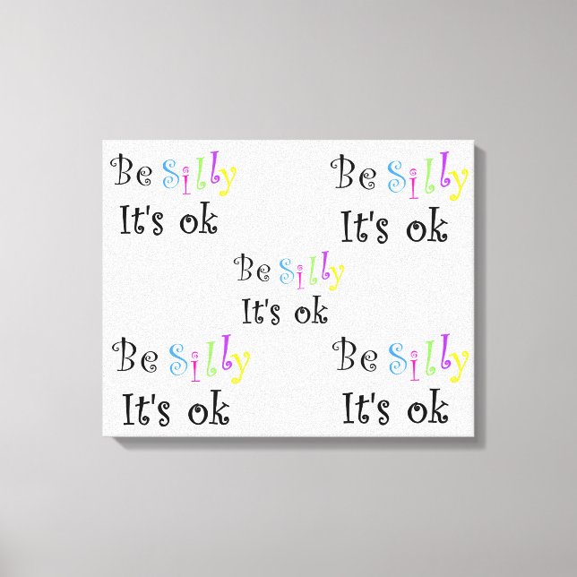 Be Silly It's ok-stretched canvas print (Front)