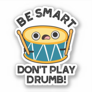 Be Smart Don't Play Drumb Funny Drum Pun