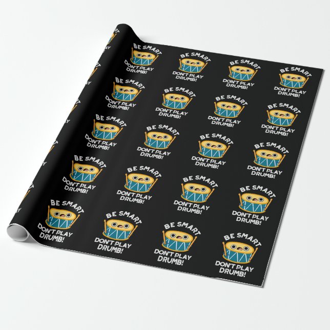 Be Smart Don't Play Drumb Funny Drum Pun  Dark BG Wrapping Paper (Unrolled)