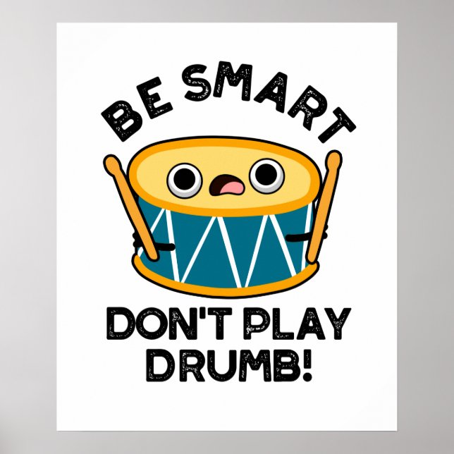 Be Smart Don't Play Drumb Funny Drummer Drum Pun Poster (Front)
