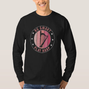Be Smart Play Harp  Harpist Harp Player T-Shirt