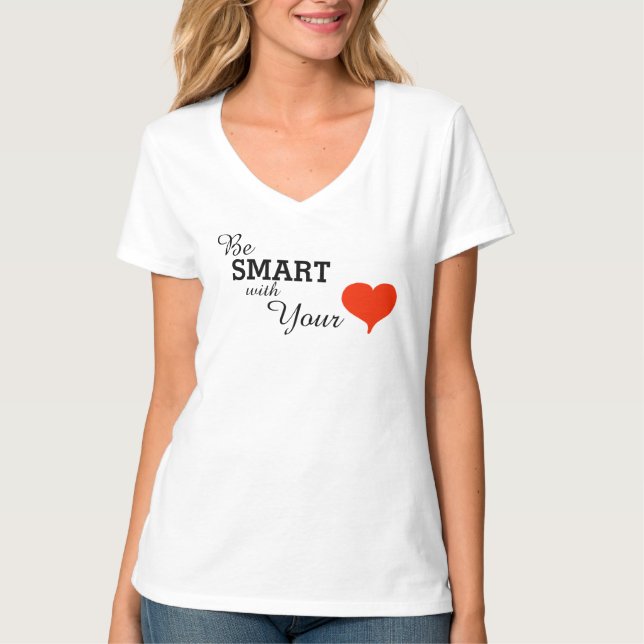 Be Smart With Your Heart Fun Inspirational T-Shirt (Front)