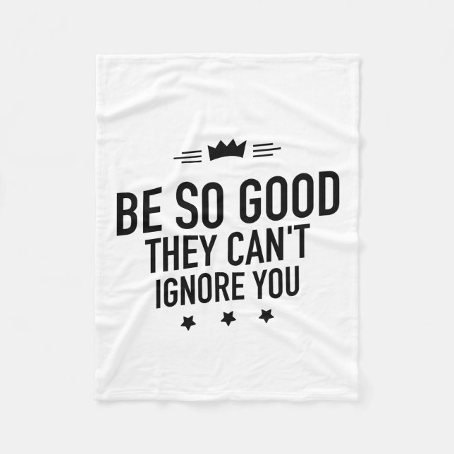 Be So Good They Can't Ignore You – Motivational Fleece Blanket (Front)