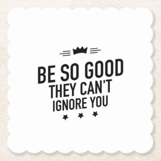 Be So Good They Can't Ignore You – Motivational Paper Coaster