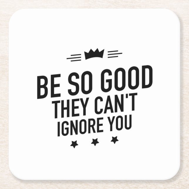 Be So Good They Can't Ignore You – Motivational Square Paper Coaster (Front)