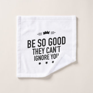 Be So Good They Can't Ignore You – Motivational Wash Cloth