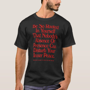 Be So Rooted In Yourself That Nobody Absence Sayi T-Shirt