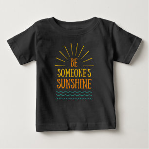 Be someones sunshine  baby T-Shirt
