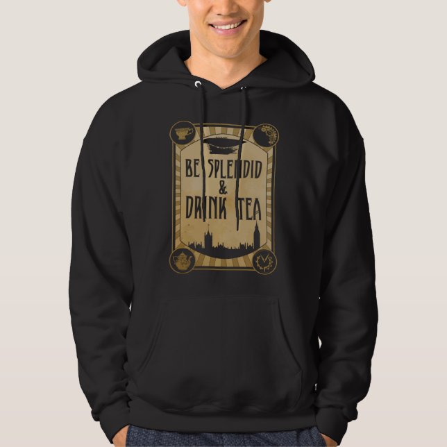 Be Splendid & Drink Tea  Steampunk Hoodie (Front)