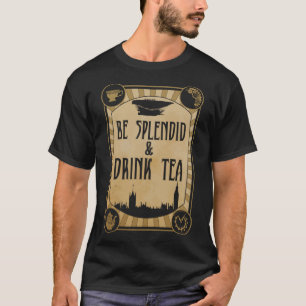 Be Splendid & Drink Tea Steampunk T-Shirt