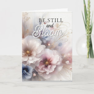 Be Still and Bloom Christian Encouragement Card