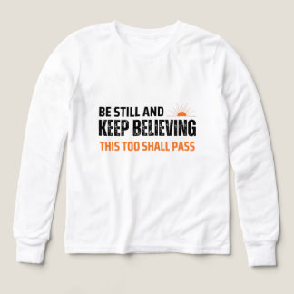 Be Still and Keep Believing. This Too Shall Pass