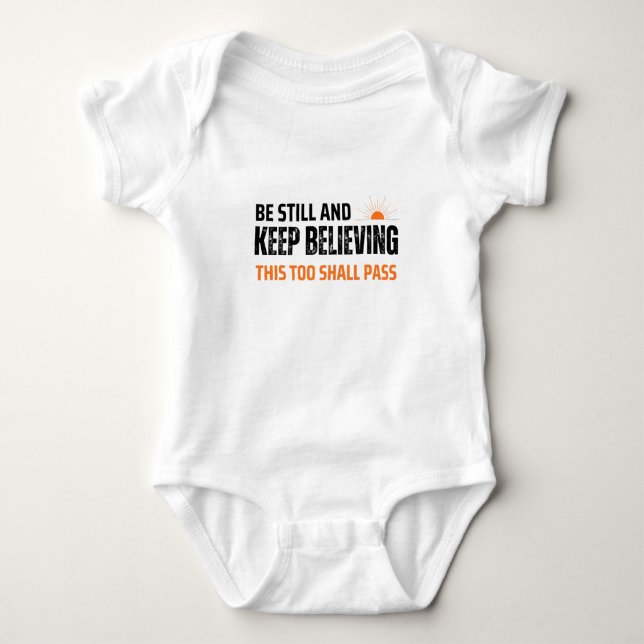 Be Still and Keep Believing. This Too Shall Pass Baby Bodysuit (Front)