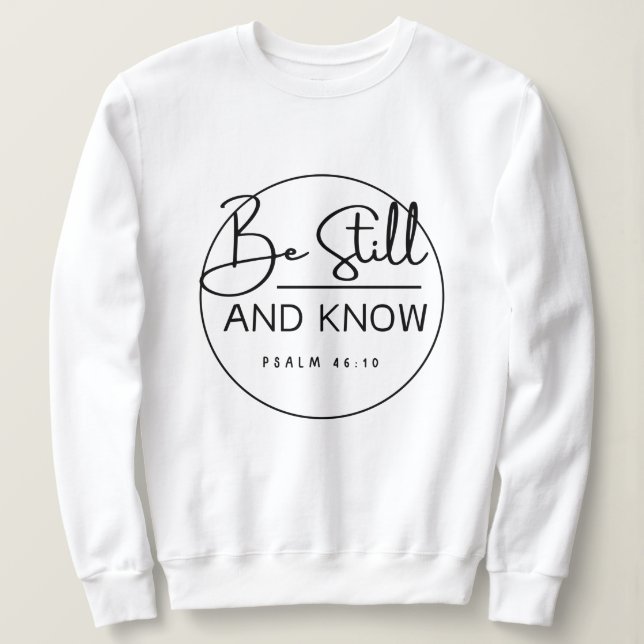 Be Still and Know Christian Sweatshirt (Design Front)