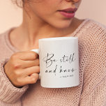 Be still and know coffee mug<br><div class="desc">Be still and know that I am God,  inspirational religious quote from Psalm 46:10. Customizable text color.</div>