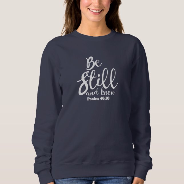 Be Still And Know Inspirational Bible Verse Sweatshirt (Front)