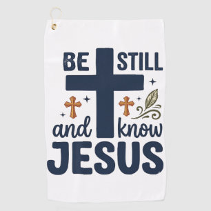 Be Still and Know Jesus Christian Typography Shirt Golf Towel