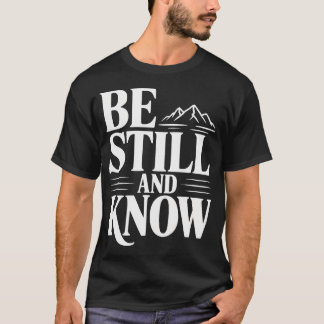 Be Still And Know Mountains Faith T-Shirt