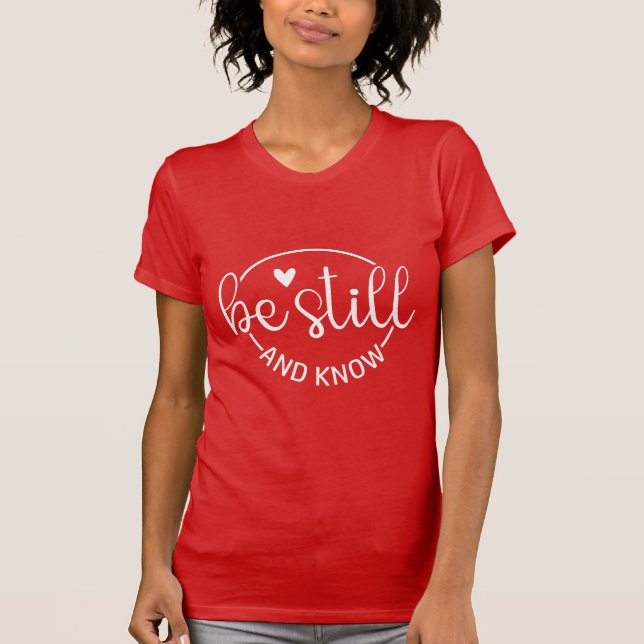 Be Still and Know Psalm 46:10 Christian Scripture  T-Shirt (Front)