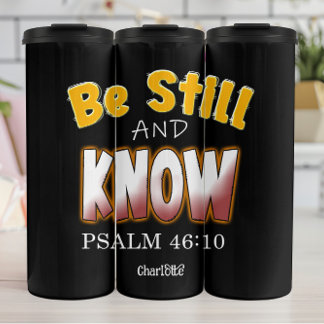 Be Still And Know PSALM 46:10 Thermal Tumbler
