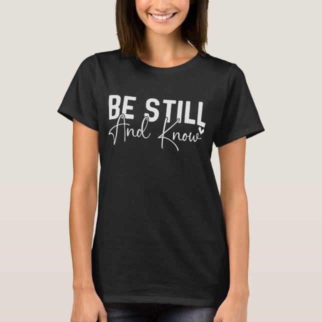Be Still and Know T-Shirt (Front)
