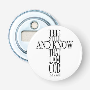Be Still and Know That I Am God Bible Scripture  Bottle Opener