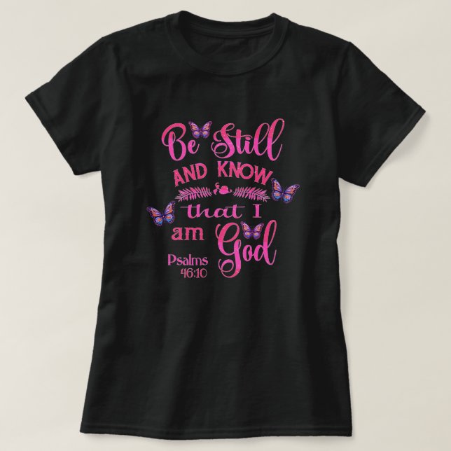 Be still and know that I am God Bible Verse T-Shirt (Design Front)