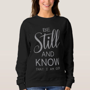 Be Still And Know That I Am God Christian Jesus Fa Sweatshirt