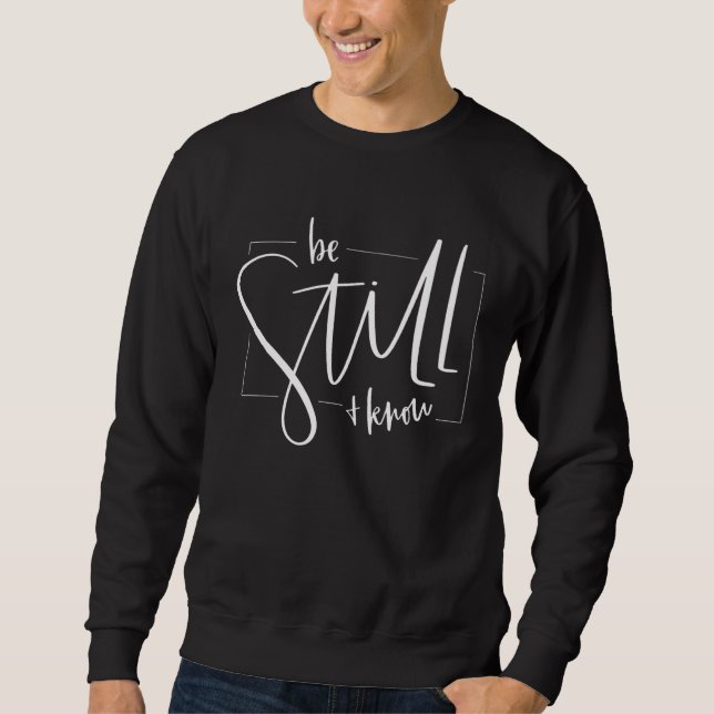 Be Still And Know That I Am God Christian Quotes Sweatshirt (Front)