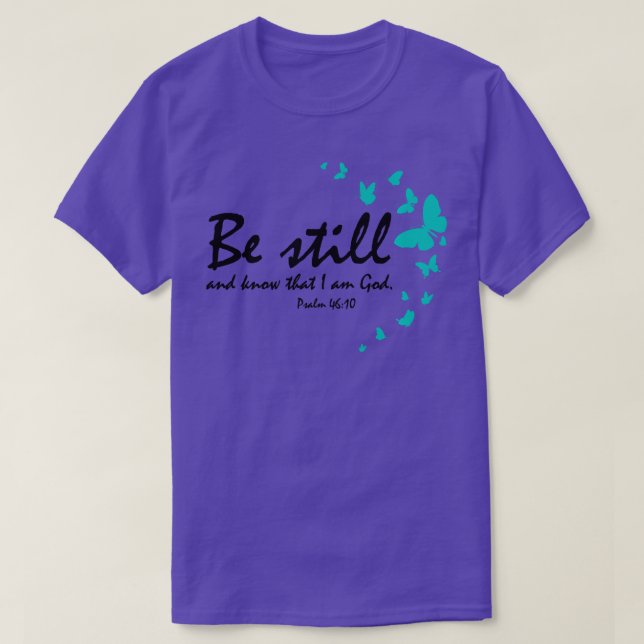 Be Still And Know That I Am God Christian Religiou T-Shirt (Design Front)