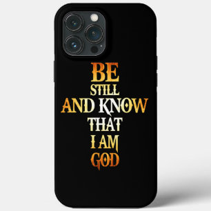 Be Still And Know That I Am God Gift For Christian iPhone 13 Pro Max Case