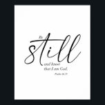 Be Still and Know that I am God. -Psalm 46:10 Poster<br><div class="desc">Be Still and Know that I am God. -Psalm 46:10</div>