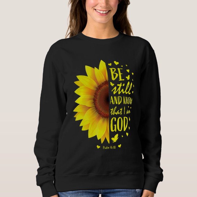 Be Still And Know That I Am God  Sunflower Sweatshirt (Front)